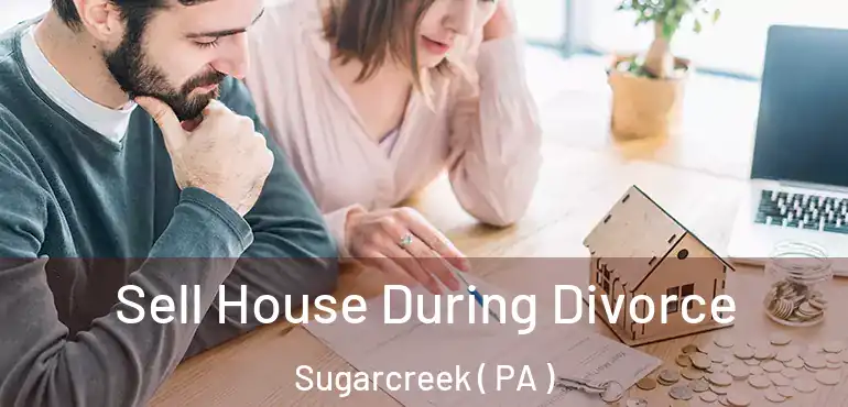  Sell House During Divorce Sugarcreek ( PA )