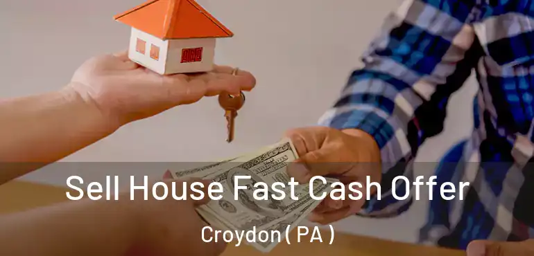  Sell House Fast Cash Offer Croydon ( PA )