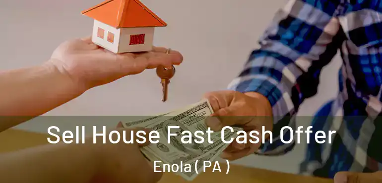  Sell House Fast Cash Offer Enola ( PA )