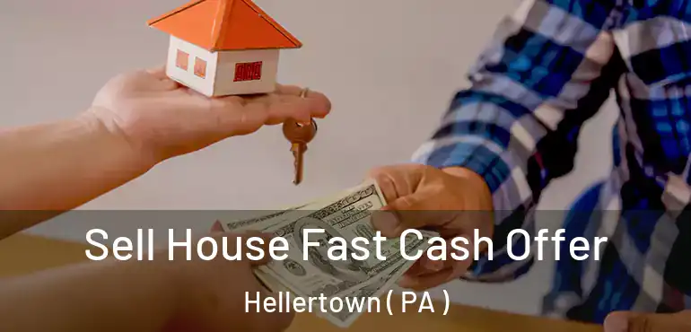 Sell House Fast Cash Offer Hellertown ( PA )