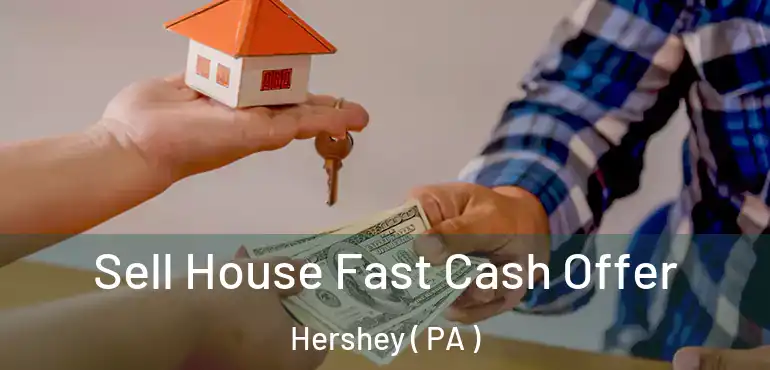  Sell House Fast Cash Offer Hershey ( PA )