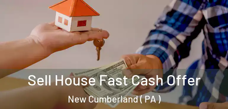  Sell House Fast Cash Offer New Cumberland ( PA )