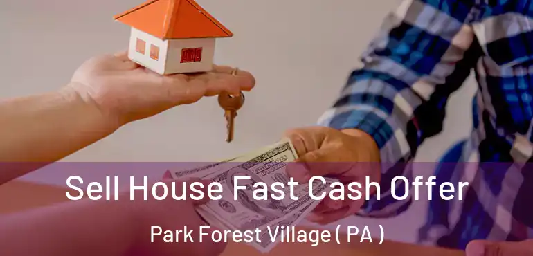  Sell House Fast Cash Offer Park Forest Village ( PA )