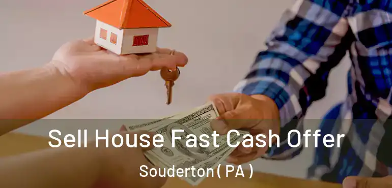 Sell House Fast Cash Offer Souderton ( PA )