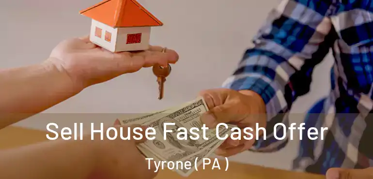  Sell House Fast Cash Offer Tyrone ( PA )