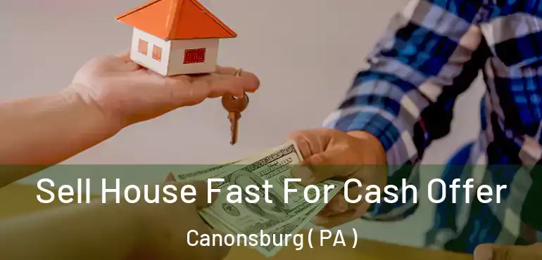  Sell House Fast For Cash Offer Canonsburg ( PA )
