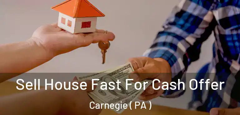  Sell House Fast For Cash Offer Carnegie ( PA )