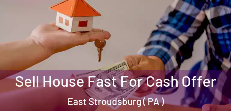 Sell House Fast For Cash Offer East Stroudsburg ( PA )