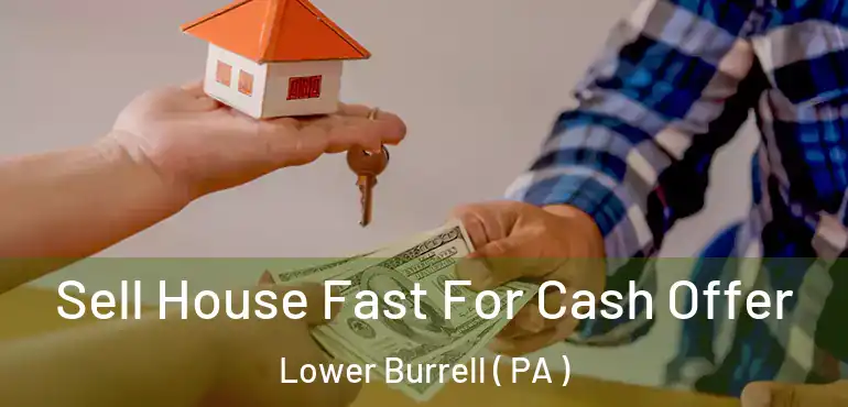  Sell House Fast For Cash Offer Lower Burrell ( PA )