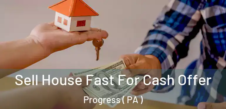  Sell House Fast For Cash Offer Progress ( PA )