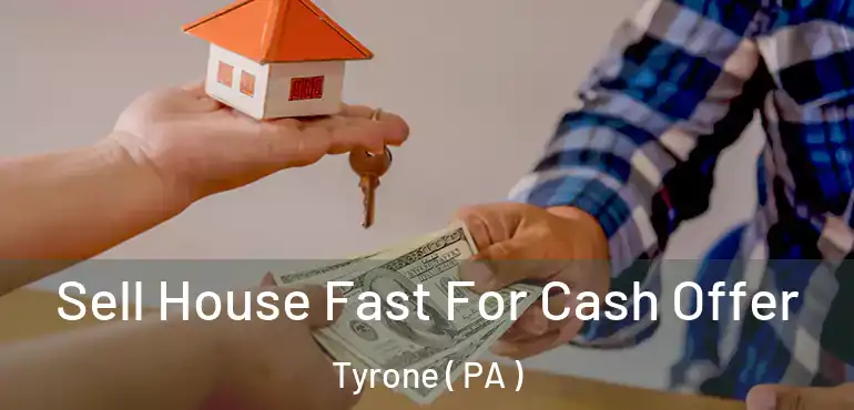  Sell House Fast For Cash Offer Tyrone ( PA )