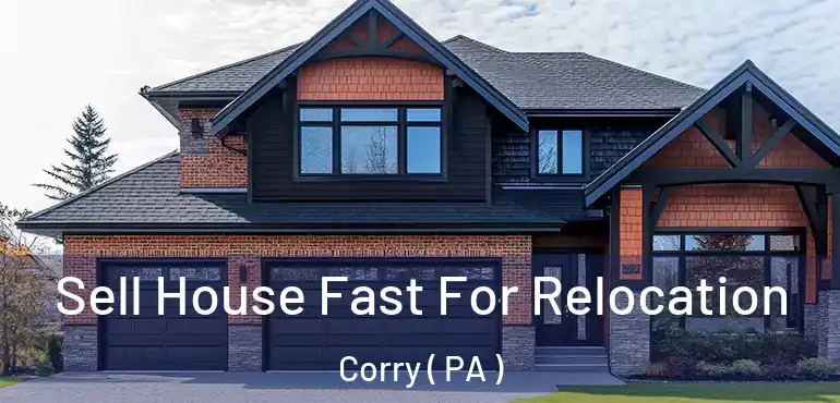  Sell House Fast For Relocation Corry ( PA )