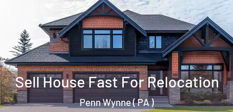  Sell House Fast For Relocation Penn Wynne ( PA )