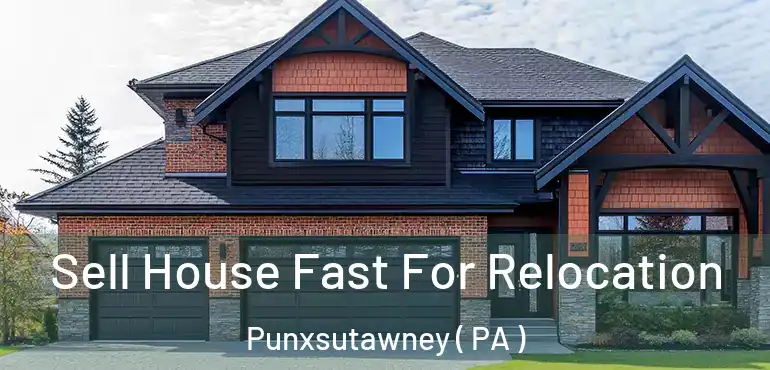  Sell House Fast For Relocation Punxsutawney ( PA )