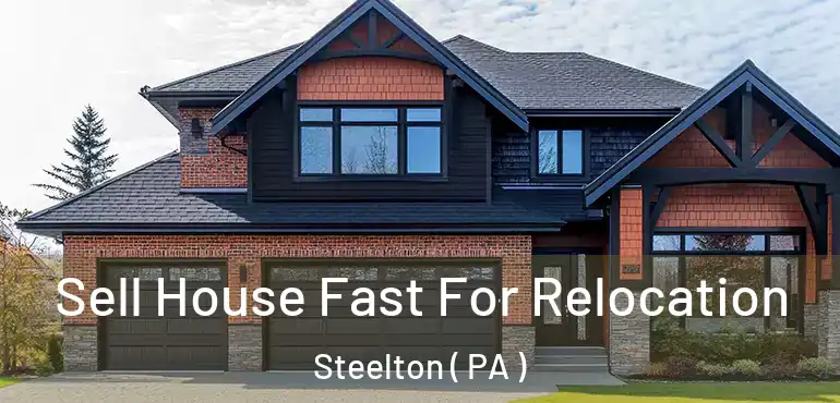  Sell House Fast For Relocation Steelton ( PA )