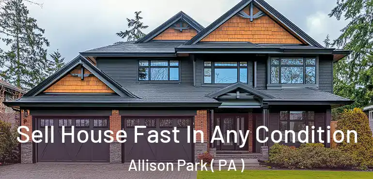  Sell House Fast In Any Condition Allison Park ( PA )