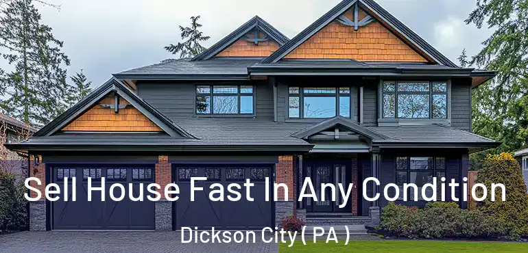  Sell House Fast In Any Condition Dickson City ( PA )