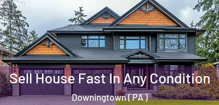 Sell House Fast In Any Condition Downingtown ( PA )