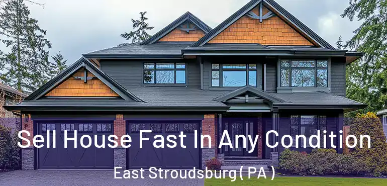  Sell House Fast In Any Condition East Stroudsburg ( PA )