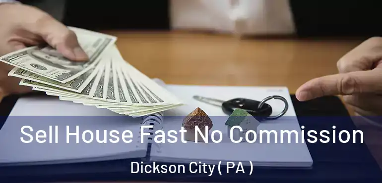  Sell House Fast No Commission Dickson City ( PA )