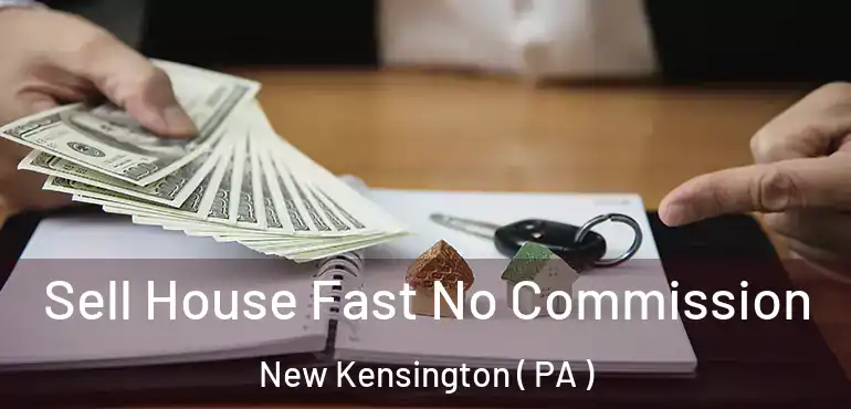  Sell House Fast No Commission New Kensington ( PA )