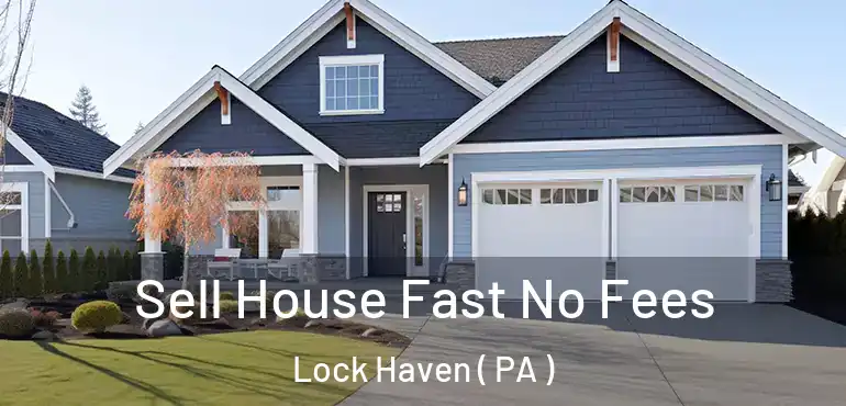  Sell House Fast No Fees Lock Haven ( PA )