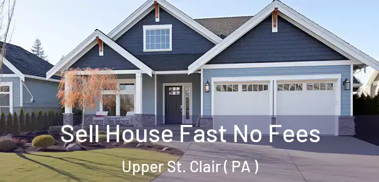  Sell House Fast No Fees Upper St. Clair ( PA )
