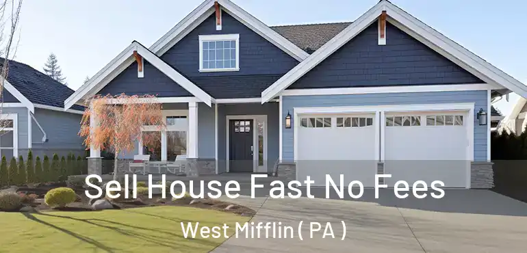  Sell House Fast No Fees West Mifflin ( PA )