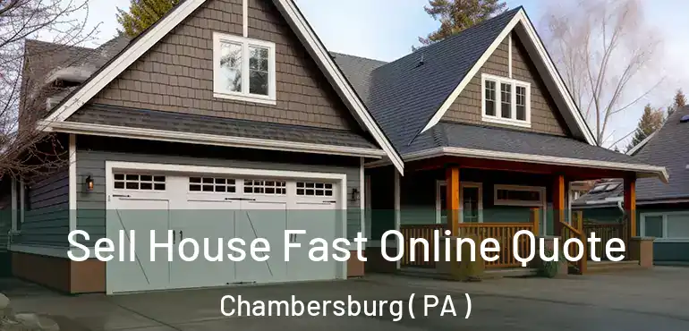  Sell House Fast Online Quote Chambersburg ( PA )