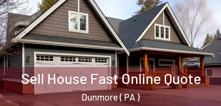  Sell House Fast Online Quote Dunmore ( PA )