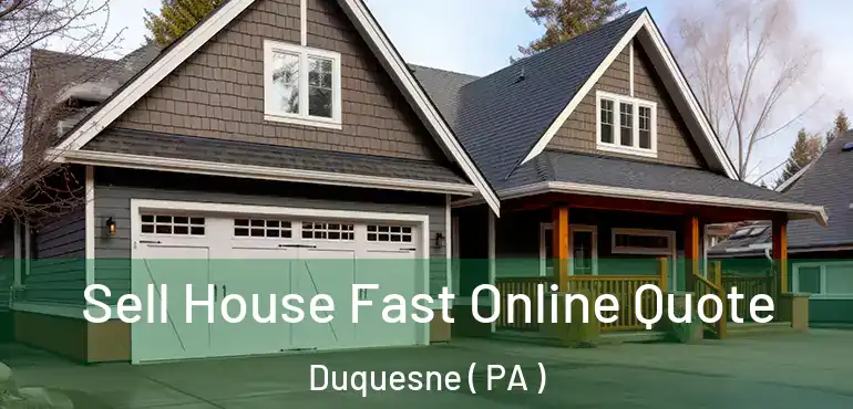  Sell House Fast Online Quote Duquesne ( PA )