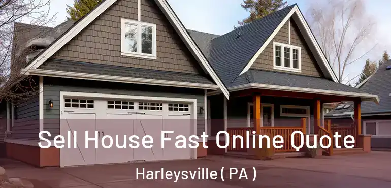  Sell House Fast Online Quote Harleysville ( PA )