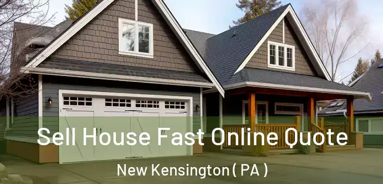  Sell House Fast Online Quote New Kensington ( PA )