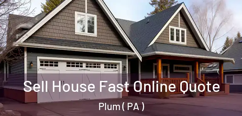  Sell House Fast Online Quote Plum ( PA )