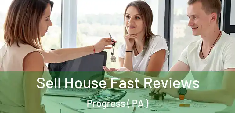  Sell House Fast Reviews Progress ( PA )