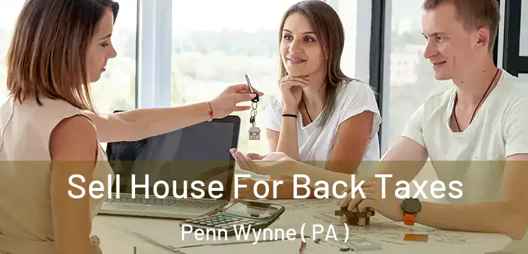  Sell House For Back Taxes Penn Wynne ( PA )