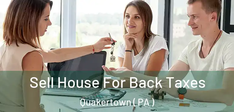  Sell House For Back Taxes Quakertown ( PA )