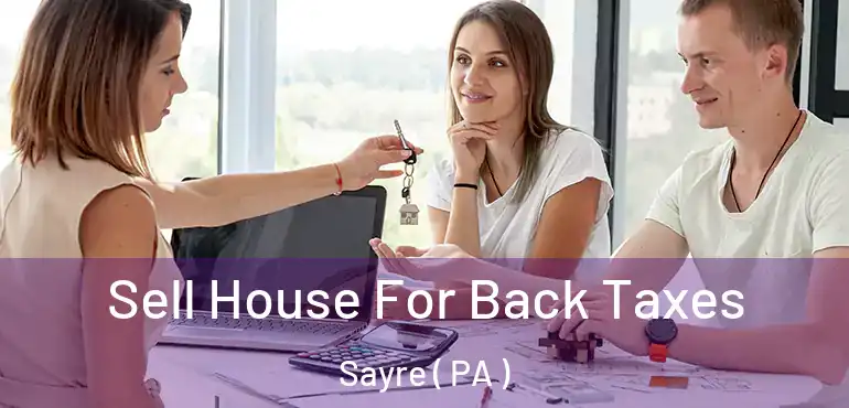  Sell House For Back Taxes Sayre ( PA )