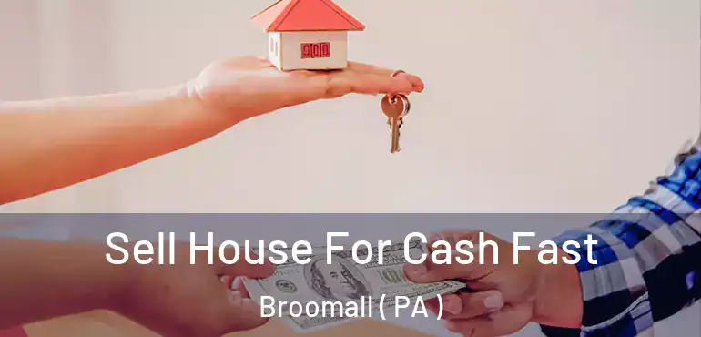  Sell House For Cash Fast Broomall ( PA )