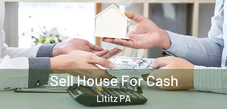  Sell House For Cash Lititz PA