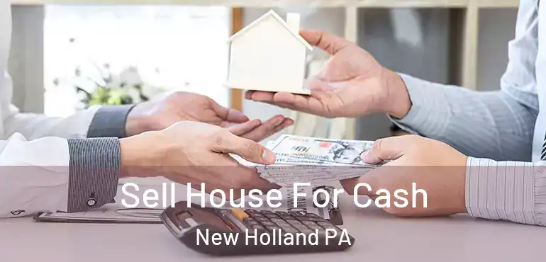  Sell House For Cash New Holland PA