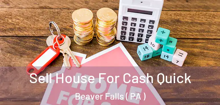  Sell House For Cash Quick Beaver Falls ( PA )