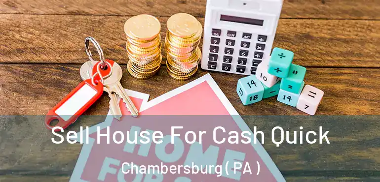  Sell House For Cash Quick Chambersburg ( PA )