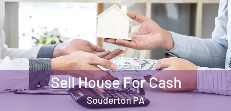  Sell House For Cash Souderton PA