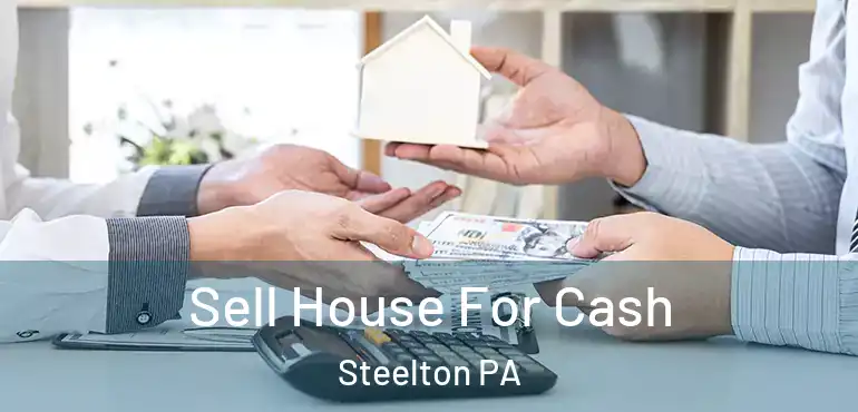  Sell House For Cash Steelton PA