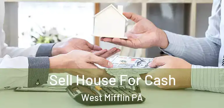  Sell House For Cash West Mifflin PA