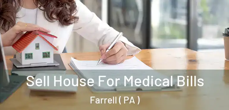  Sell House For Medical Bills Farrell ( PA )