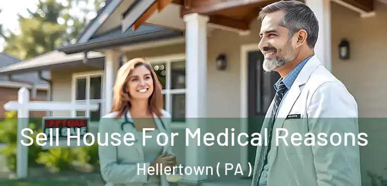  Sell House For Medical Reasons Hellertown ( PA )