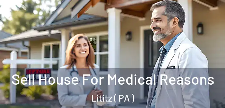  Sell House For Medical Reasons Lititz ( PA )