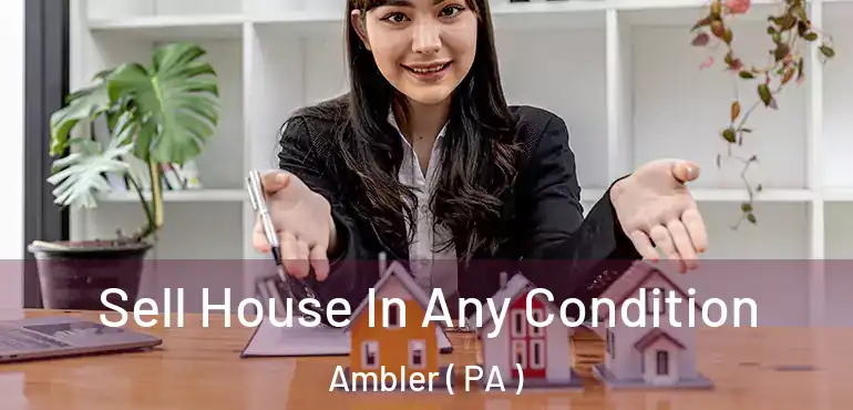  Sell House In Any Condition Ambler ( PA )